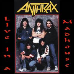 Anthrax : Live in a Madhouse